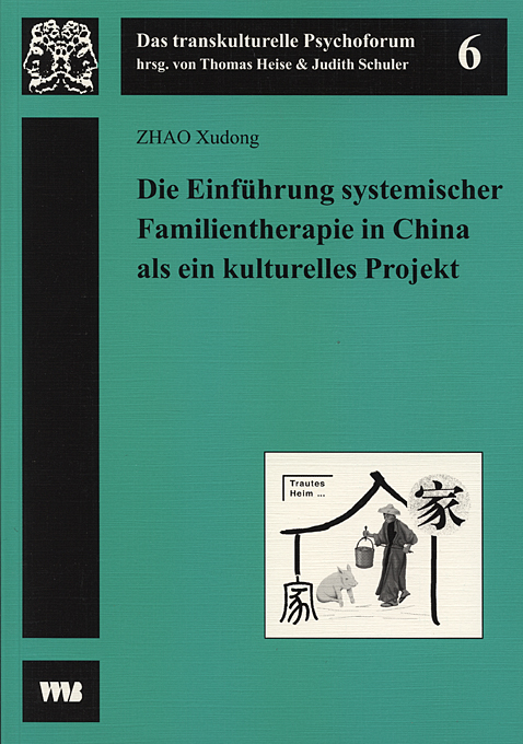Die Einführung systemischer Familientherapie in China als ein kulturelles Projekt  ZHAO Xudong
