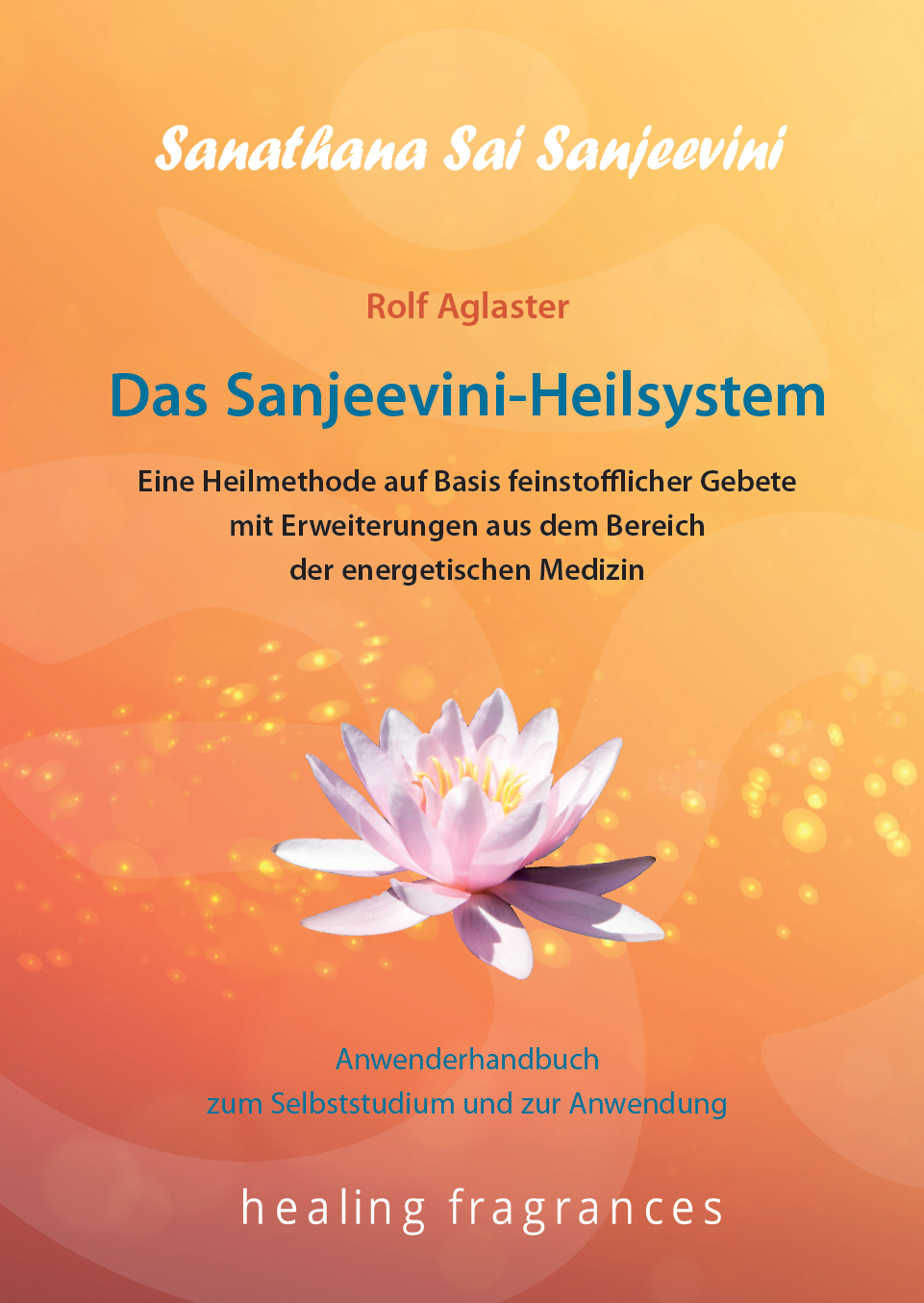Das Sanjeevini Heilsystem  - Anwenderhandbuch - Rolf Aglaster